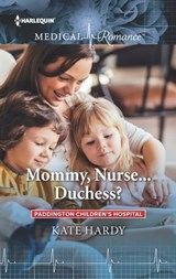 Mommy, Nurse . . . Duchess? - Kate Hardy - 9781488020469