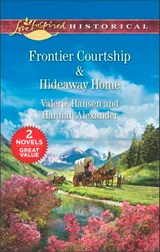 Frontier Courtship & Hideaway Home - Valerie Hansen ; Hannah Alexander - 9781488035814