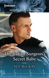 The Italian Surgeon's Secret Baby - Sue MacKay - 9781488047893