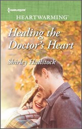 Healing the Doctor's Heart - Shirley Hailstock - 9781488061837