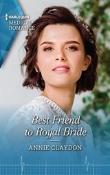Best Friend to Royal Bride - Annie Claydon - 9781488066214