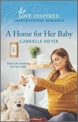 A Home for Her Baby - Gabrielle Meyer - 9781488070938