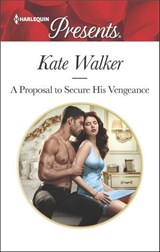 A Proposal to Secure His Vengeance - Kate Walker - 9781488083136