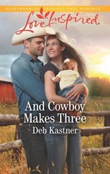 And Cowboy Makes Three - Deb Kastner - 9781488090592