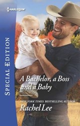 A Bachelor, a Boss and a Baby - Rachel Lee - 9781488093593