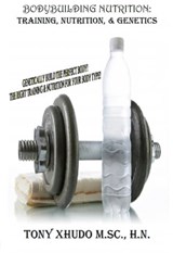 Bodybuilding Nutrition: Training, Nutrition, & Genetics - Tony Xhudo M.S., H.N. - 9781492272496