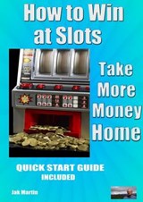 How to Win at Slots - Jak MARTIN - 9781492731719