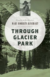 Through Glacier Park - Mary Roberts Rinehart - 9781493023097