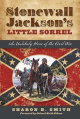 Stonewall Jackson's Little Sorrel - Sharon B. Smith - 9781493028467