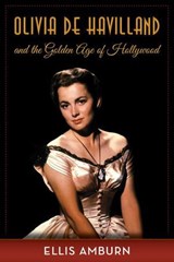 Olivia de Havilland and the Golden Age of Hollywood - Ellis Amburn - 9781493034109