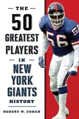The 50 Greatest Players in New York Giants History - Robert W. Cohen - 9781493035663