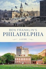 Ben Franklin's Philadelphia - Tom Huntington - 9781493049851