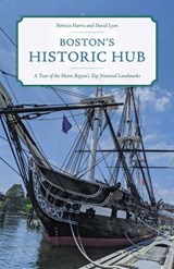 Boston's Historic Hub - David Lyon ; Patricia Harris - 9781493057917