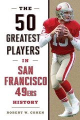 50 Greatest Players in San Francisco 49ers History - Robert W. Cohen - 9781493062898