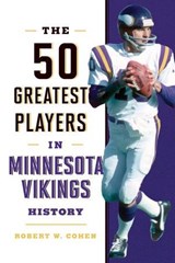 The 50 Greatest Players in Minnesota Vikings History - Robert W. Cohen - 9781493063130