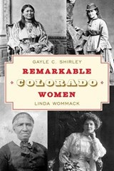 Remarkable Colorado Women - Gayle Shirley ; Linda Wommack - 9781493068746