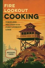Fire Lookout Cooking - Michael J. Ober - 9781493087532