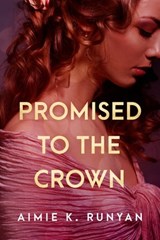 Promised to the Crown - Aimie K. Runyan - 9781496701138