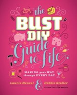 The Bust DIY Guide to Life - Laurie Henzel ; Debbie Stoller - 9781497601406