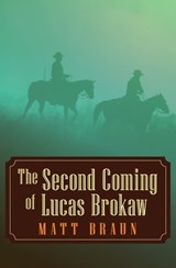 The Second Coming of Lucas Brokaw - Matt Braun - 9781497617421