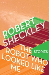 The Robot Who Looked Like Me - Robert Sheckley - 9781497623460