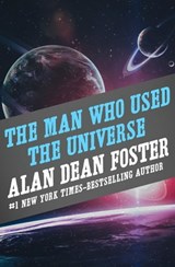 The Man Who Used the Universe - Alan Dean Foster - 9781497627239