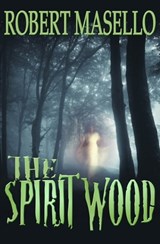 The Spirit Wood - Robert Masello - 9781497638075