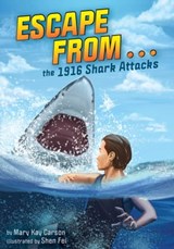 Escape from . . . the 1916 Shark Attacks - Mary Kay Carson - 9781499814033