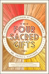 The Four Sacred Gifts - Dr Anita L. Sanchez - 9781501150876