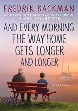 And Every Morning the Way Home Gets Longer and Longer - Fredrik Backman - 9781501160486