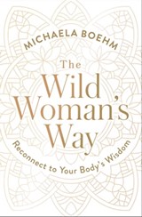 The Wild Woman's Way - Michaela Boehm - 9781501179907