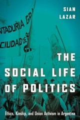 The Social Life of Politics - Sian Lazar - 9781503602427