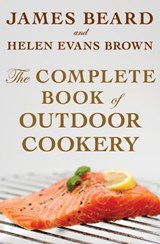 The Complete Book of Outdoor Cookery - James Beard ; Helen Evans Brown - 9781504004534