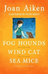 Fog Hounds, Wind Cat, Sea Mice - Joan Aiken - 9781504020923