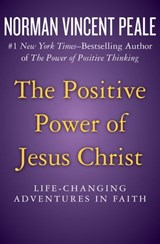 The Positive Power of Jesus Christ - Norman Vincent Peale - 9781504023214
