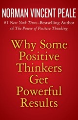 Why Some Positive Thinkers Get Powerful Results - Norman Vincent Peale - 9781504023306