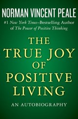 The True Joy of Positive Living - Norman Vincent Peale - 9781504023320