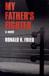 My Father's Fighter - Ronald K. Fried - 9781504024044