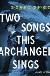 Two Songs This Archangel Sings - George C. Chesbro - 9781504046534