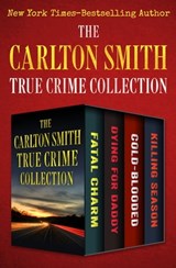 The Carlton Smith True Crime Collection - Carlton Smith - 9781504053761
