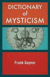 Dictionary of Mysticism - Frank Gaynor - 9781504055079