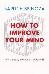 How to Improve Your Mind - Baruch Spinoza ; Dagobert D. Runes - 9781504064415