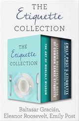 The Etiquette Collection - Baltasar Gracián ; Eleanor Roosevelt ; Emily Post - 9781504064606