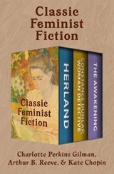 Classic Feminist Fiction - Charlotte Perkins Gilman ; Arthur B. Reeve ; Kate Chopin - 9781504065221