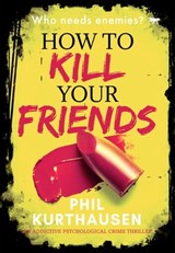 How To Kill Your Friends - Phil Kurthausen - 9781504070898