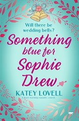 Something Blue for Sophie Drew - Katey Lovell - 9781504073981