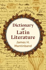 Dictionary of Latin Literature - James H Mantinband - 9781504082679