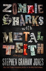 Zombie Sharks with Metal Teeth - Stephen Graham Jones - 9781504099455