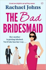 The Bad Bridesmaid - Rachael Johns - 9781504099905