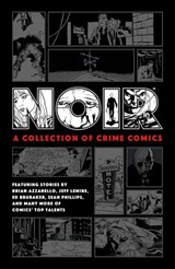Noir: A Collection of Crime Comics - Ed Brubaker ; Jeff Lemire ; Brian Azzarello ; Paul Grist - 9781506716879